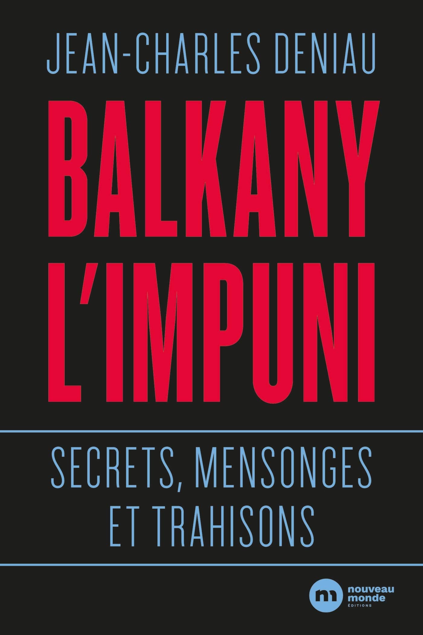 Balkany l'impuni: Secrets, mensonges et trahisons book