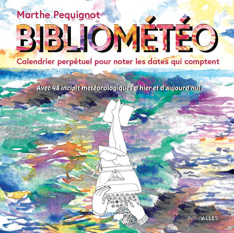 Bibliométéo: Calendrier perpétuel pour noter les dates qui comptent avec 48 incipit météorologiques d'hier et d'aujourd'hui Essays & Short Stories