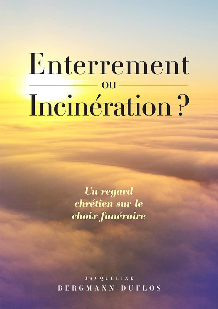 Enterrement ou Incinération ? Un regard chrétien sur le choix funéraire book