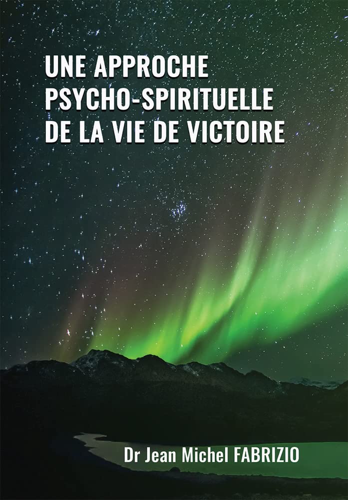 Une approche psycho-spirituelle de la vie de victoire Dr Jean Michel FABRIZIO Books