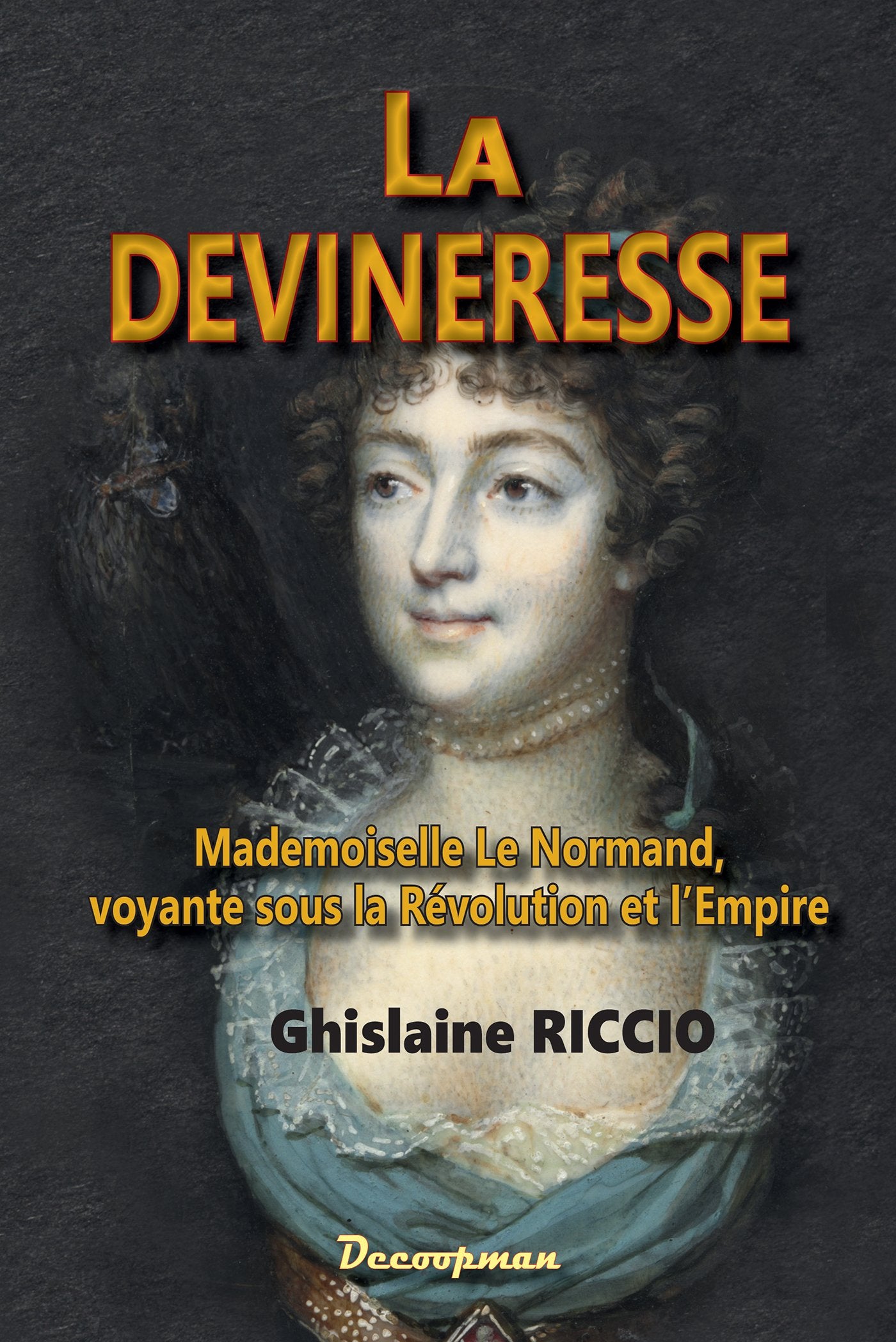 La Devineresse: Mademoiselle Le Normand, voyante sous la Révolution et l Empire Books