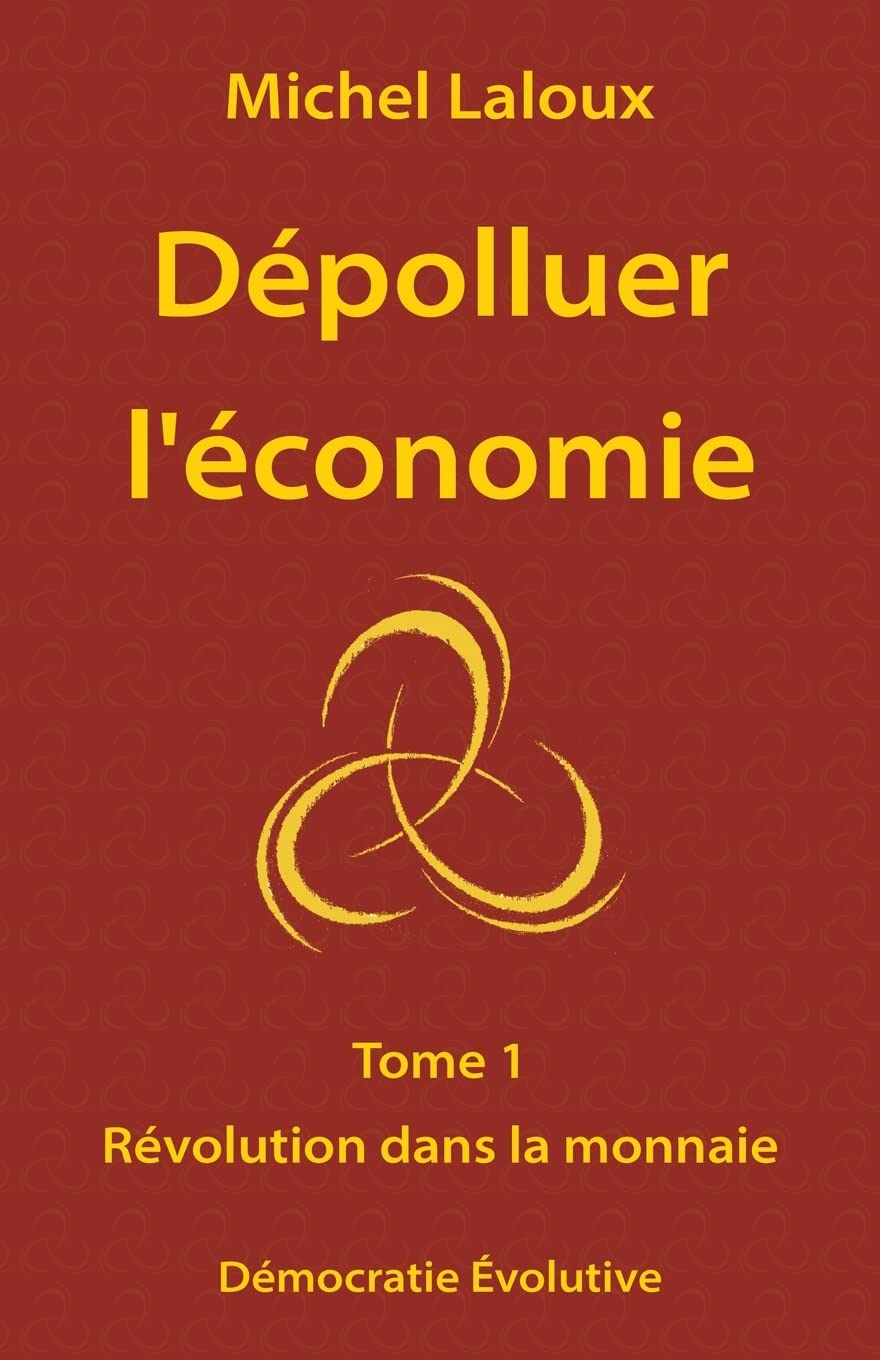 Dépolluer l'économie: Tome 1 - Révolution dans la monnaie Business, Finance & Career