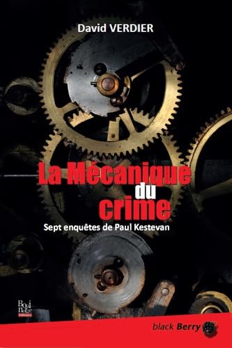 La Mécanique du crime: Sept enquêtes de Paul Kestevan Contemporary literature
