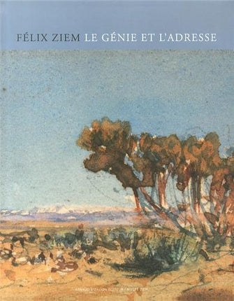 Félix Ziem : le génie et l'adresse : 1821-1911 Film, Art & Culture