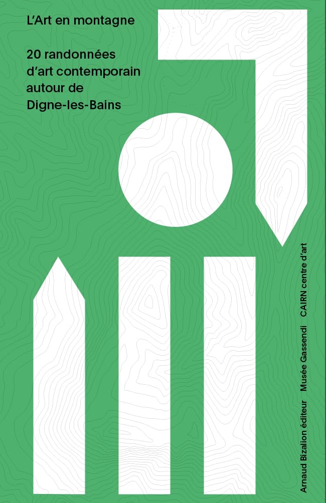 L'Art en montagne : 20 randonnées d'art contemporain autour de Digne-les-Bains book