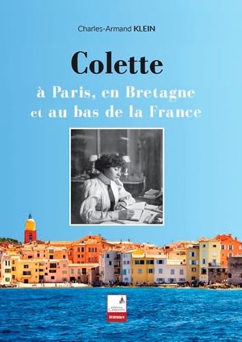 Colette à Paris, en Bretagne et au bas de la Franc: A Paris, en Bretagne et au bas de la France (BIOGRAPHIE) Books