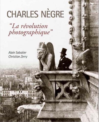 Charles Nègre, "la révolution photographique" (BEAUX LIVRES) Arts & Music
