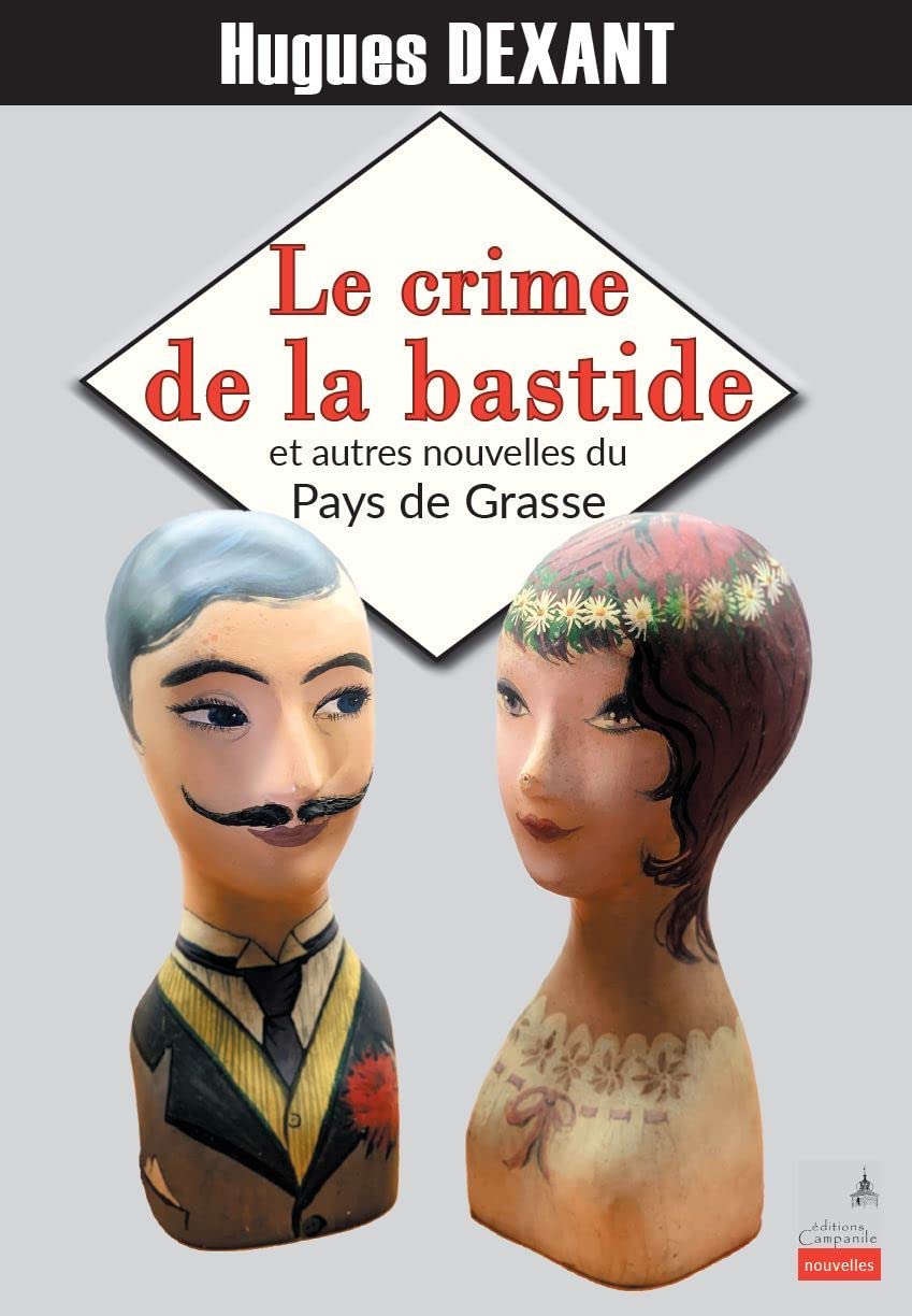 Le crime de la bastide : et autres nouvelles du Pays de Grasse Essays & Short Stories