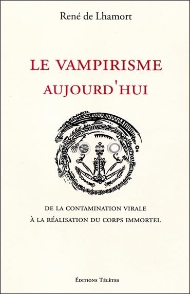 Le vampirisme aujourd'hui - De la contamination virale à la réalisation du corps immortel book