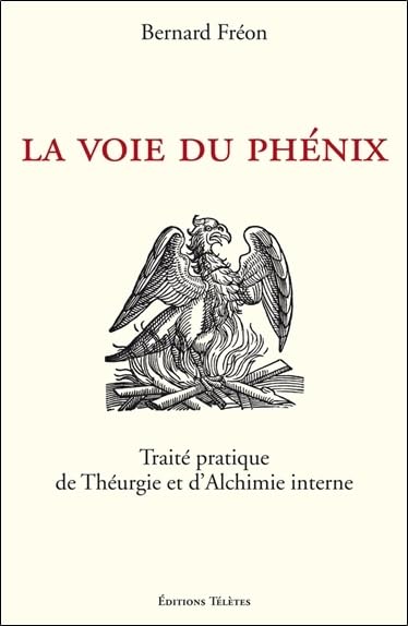 La Voie du Phénix - Traité pratique de Théurgie et d'Alchimie interne Religion & Esotericism