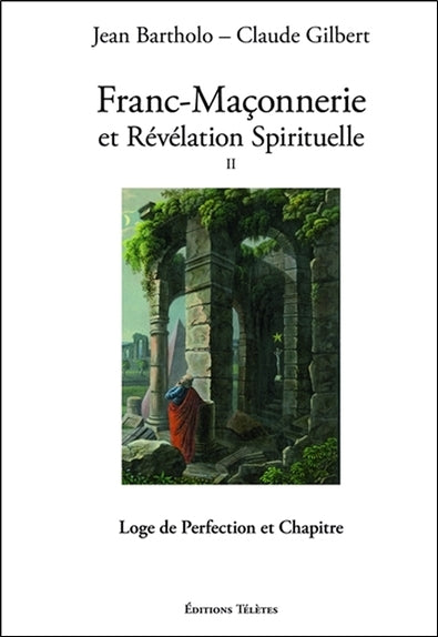 Franc-maçonnerie et révélation spirituelle. Vol. 2. Loge de perfection et chapitre Books