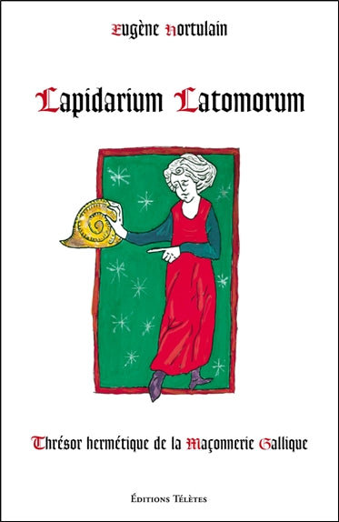 Lapidarium latomorum : thrésor hermétique de la maçonnerie gallique book