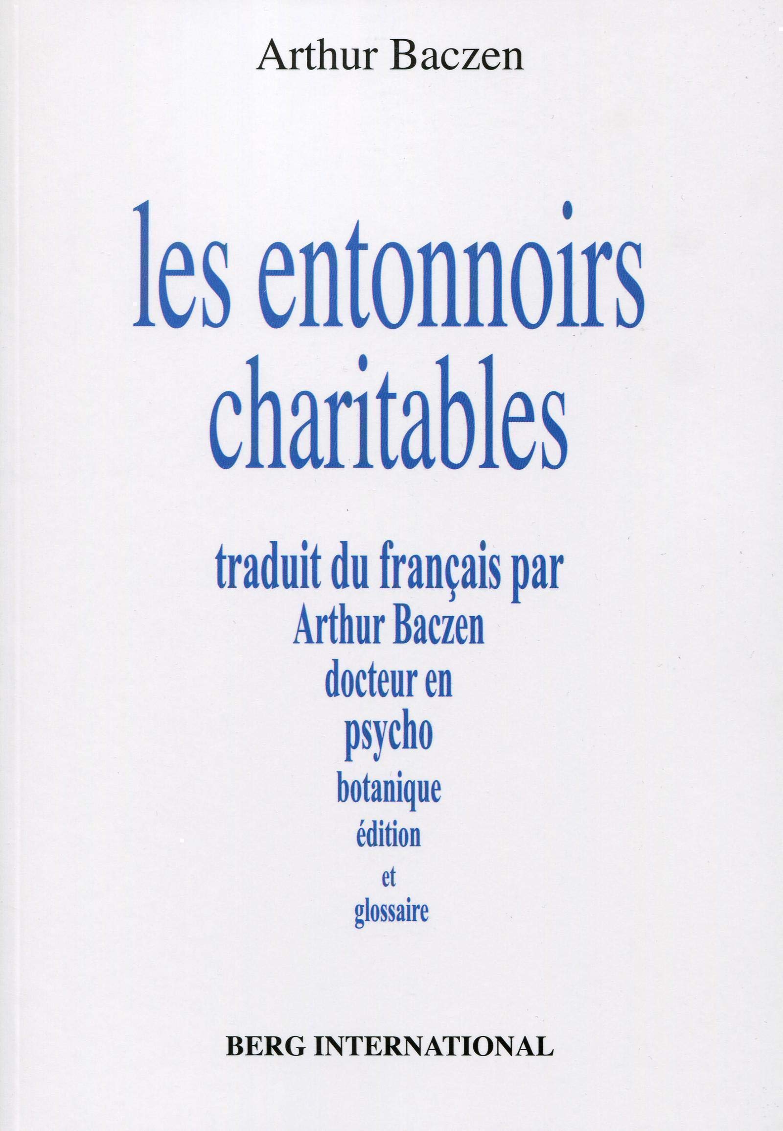 Les entonnoirs charitables: Traduit du français par Arthur Baczen docteur en psychobotanique, édition et glossaire book