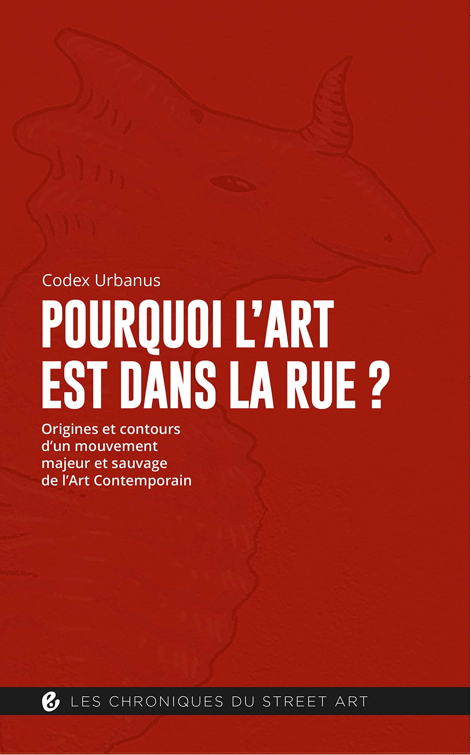 Pourquoi l'art est dans la rue ?: Origines et contours d'un mouvement majeur book