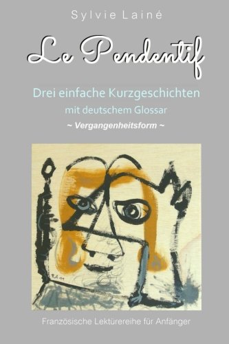 Le Pendentif, Einfache Geschichten auf Französisch, **Vergangenheit**: Mit deutschem Glossar (Französische Lektürereihe für Anfänger, Band 5) International
