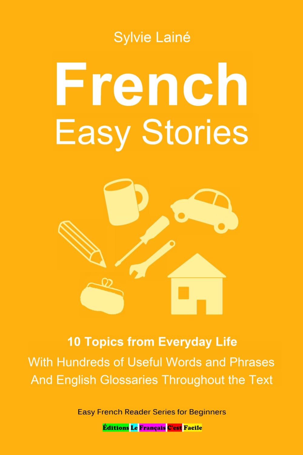 French Easy Stories, 10 Topics from Everyday Life: With Hundreds of Useful Words and Phrases (Sylvie's French Reading Box, Band 5) Humour & Satire