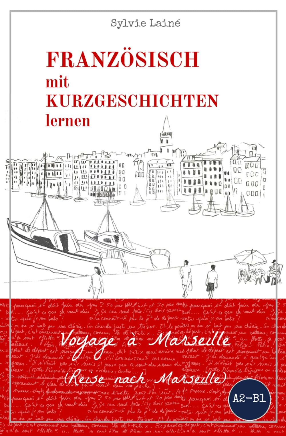 Französisch mit Kurzgeschichten lernen: Voyage à Marseille (Reise nach Marseille): mit zweisprachigem Wörterverzeichnis International