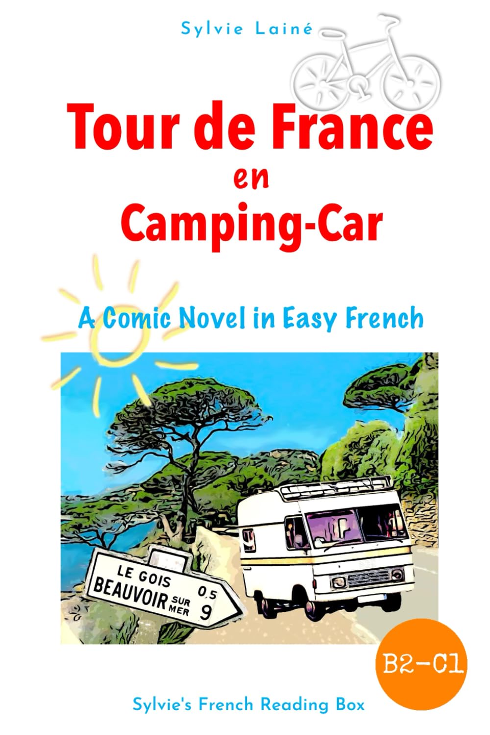Tour de France, A Comic Novel in Easy French: Intermediate Level (Sylvie's French Reading Box, Band 6) Action & Adventure