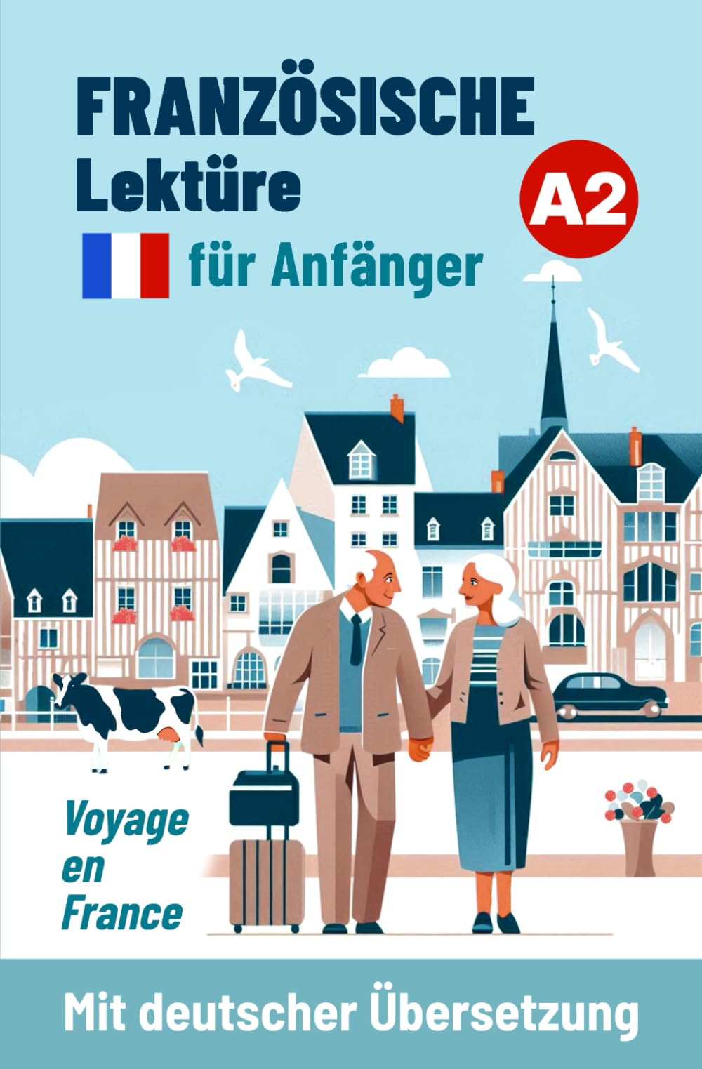 Französische Lektüre für Anfänger A2: Voyage en France - Mit deutscher Übersetzung book