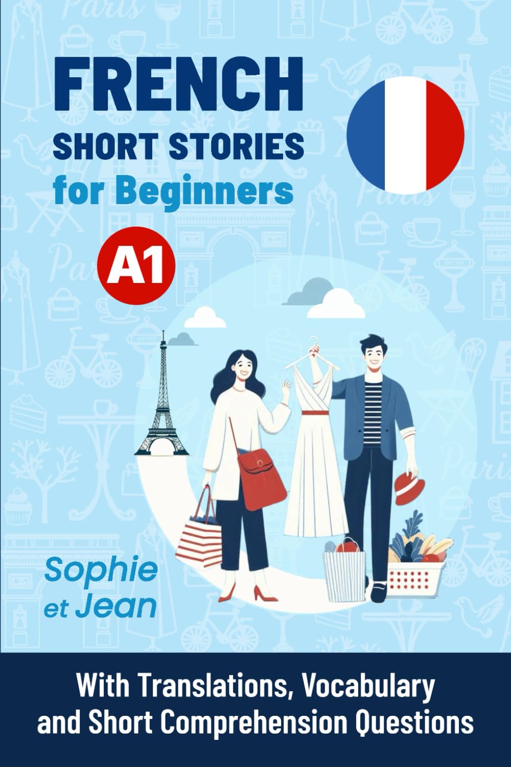 FRENCH Short Stories for Beginners A1: Sophie et Jean - With Translations, Vocabulary and Short Comprehension Questions (Easy French Reading: Stories for Beginners to Advanced (A1-C1), Band 1) Essays & Short Stories
