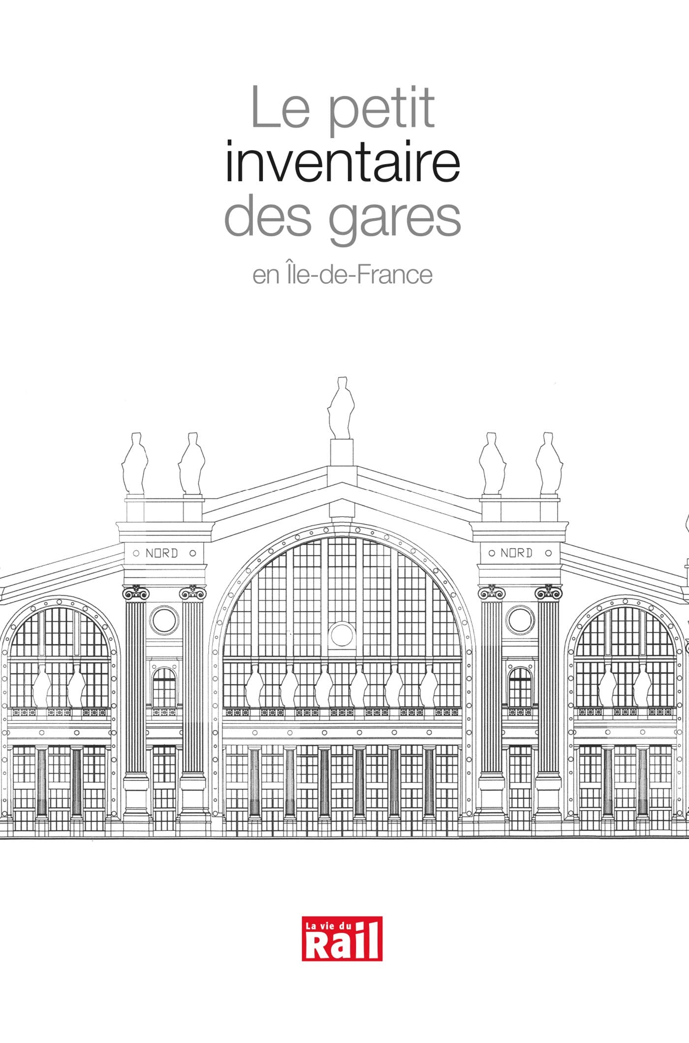 PETIT INVENTAIRE DES GARES EN ILE-DE-FRANCE (LE) Reference Books