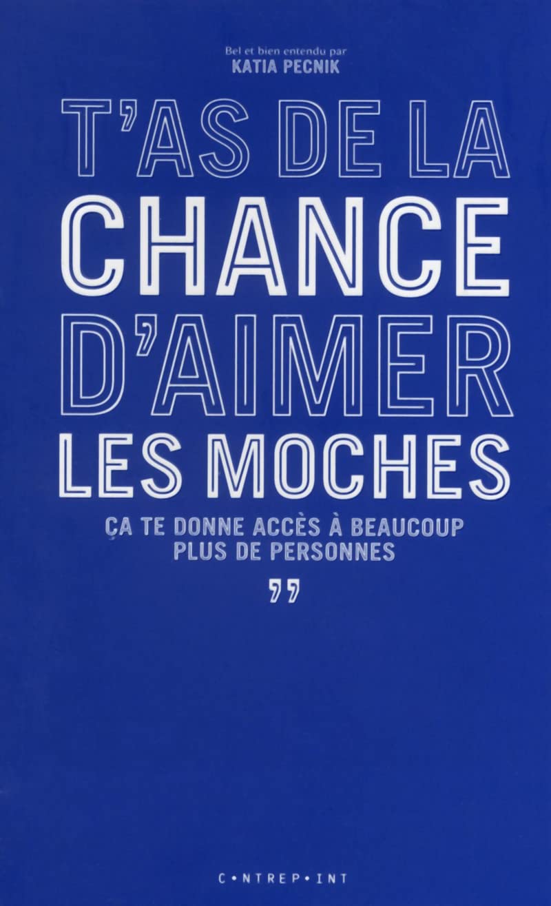 T'as de la chance d'aimer les moches, ça te donne accès à beaucoup plus de personnes book