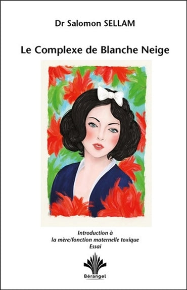 Le complexe de Blanche Neige : introduction à la mère-fonction maternelle toxique : essai Psychology