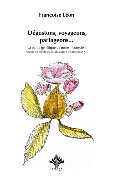 Dégustons, voyageons, partageons... : la partie génétique de notre inconscient : inclus les thérapies de madame J. et monsieur K. book