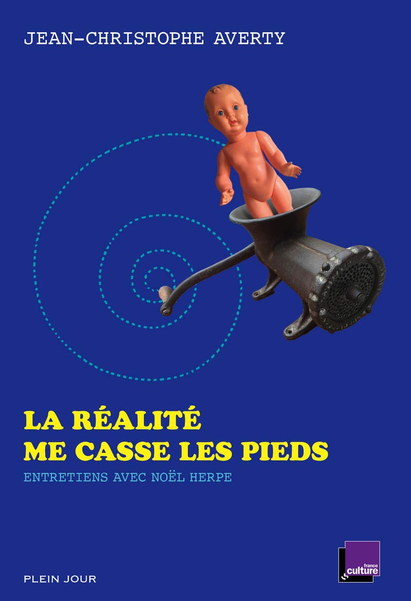 La réalité me casse les pieds: Entretiens avec Noël Herpe Media & Communication