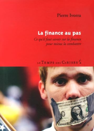 La finance au pas: Ce qu'il faut savoir sur la finance pour mieux la combattre Books