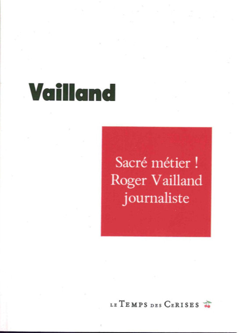 Sacré métier !: Roger Vailland journaliste 1928-1965 book