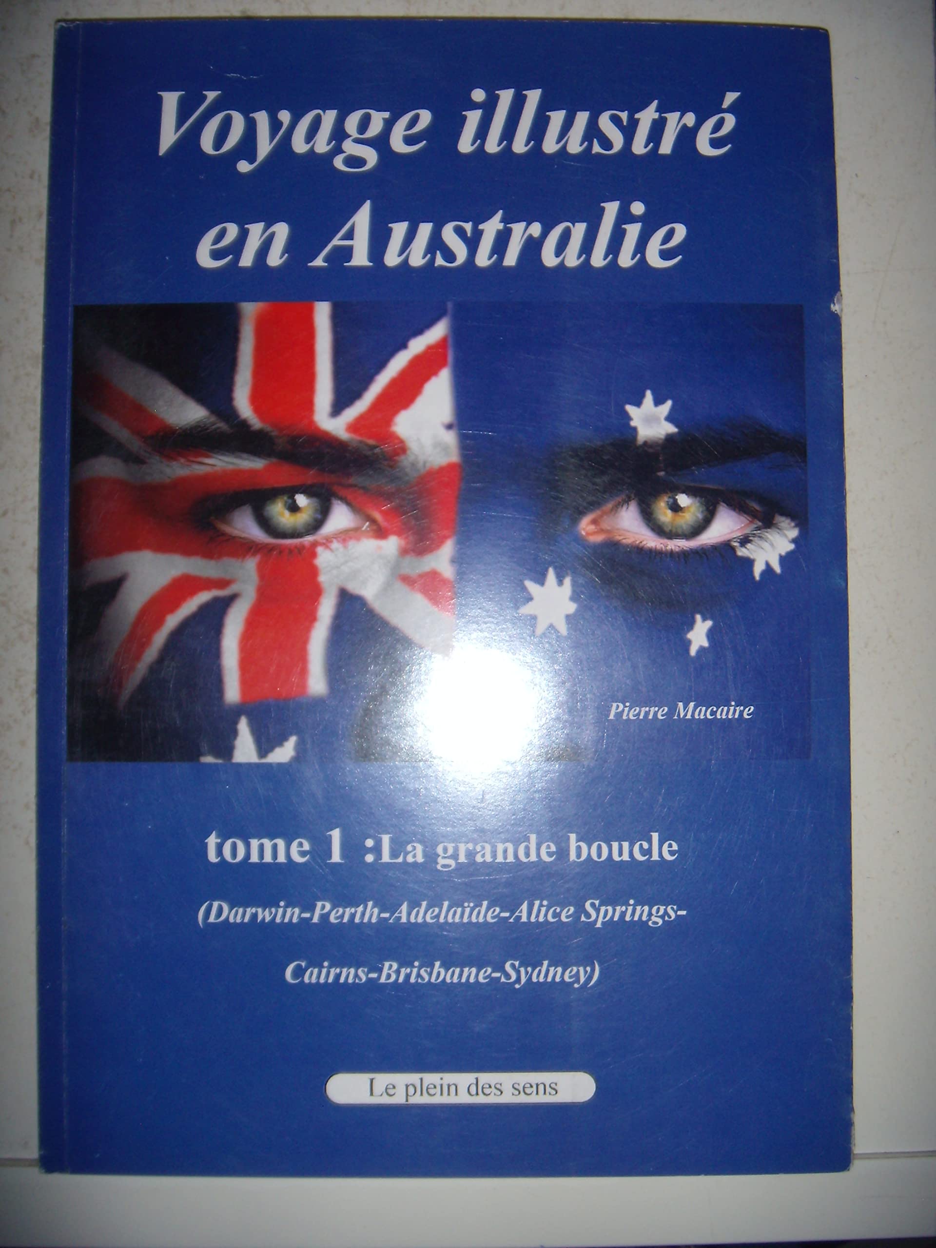 Voyage illustré en Australie: Tome 1, La grande boucle (Darwin, Perth, Adelaïde, Alice Springs, Cairns, Brisbane, Sydney) Books