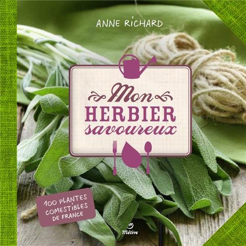 Mon herbier savoureux - 100 plantes comestibles de France Natural Sciences