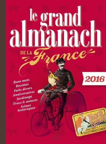 Grand almanach de la France 2016: Bons mots, recettes, faits divers, anniversaires, jardinage, trucs et astuces Reference Books