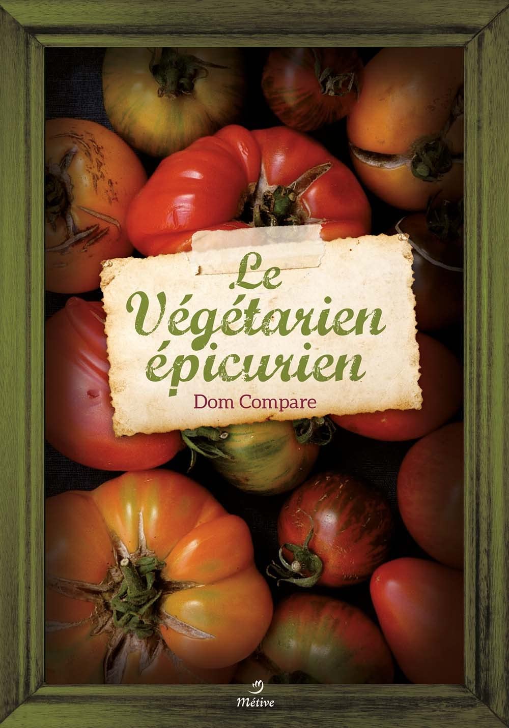 LE VÉGÉTARIEN ÉPICURIEN: Recettes pour gourmands et gourmets Books
