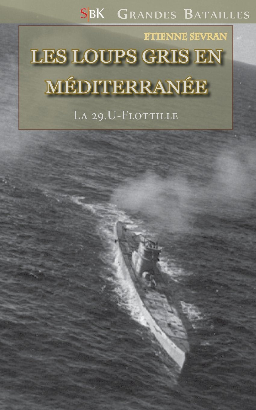 Les Loups Gris en Méditerranée: La 29.U-Flottille (Grandes Batailles) Politics & History