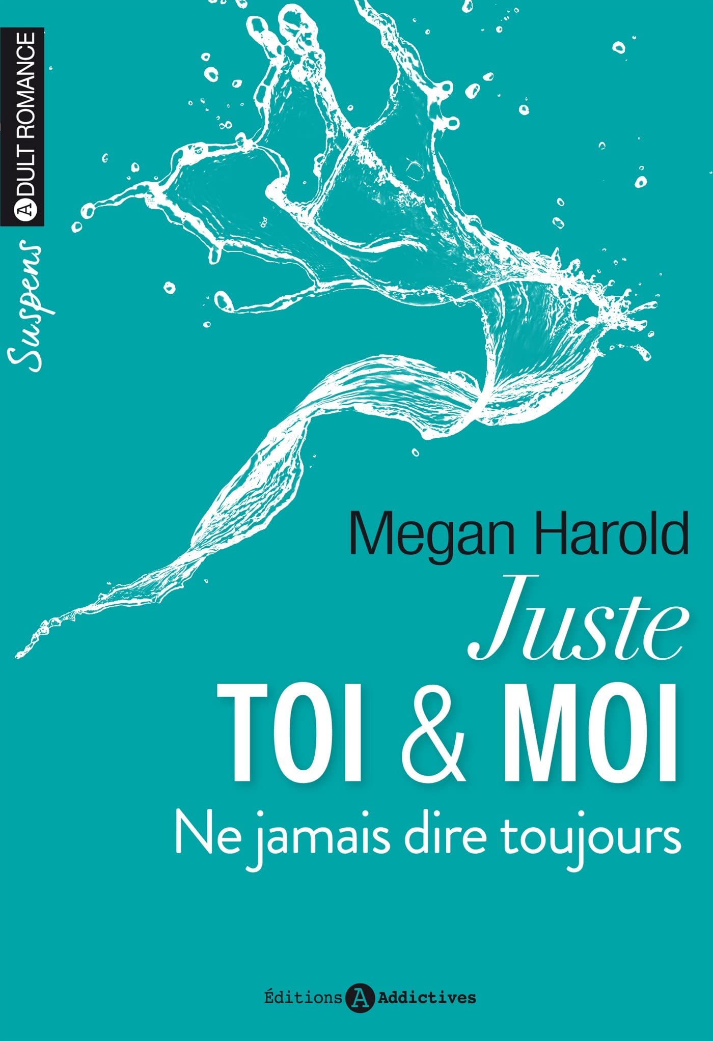 JUSTE TOI ET MOI. NE JAMAIS DIRE TOUJOURS VOL 2 Contemporary literature
