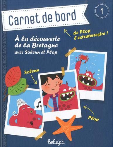 Carnet de bord de Plop l'extraterrestre ! : à la découverte de la Bretagne avec Solenn et Plop. Vol. 1 book