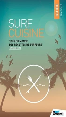 Surf cuisine N°1 - Les plats préférés des surfeurs: Tour du monde des recettes de surfeurs Leisure, Home & Garden
