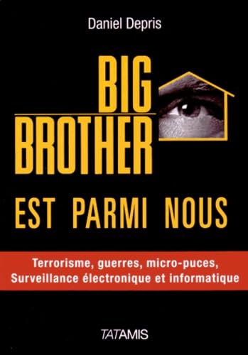 Big Brother est parmi nous : Surveillance électronique et informatique, terrorisme, guerre, Big Data, etc. Books