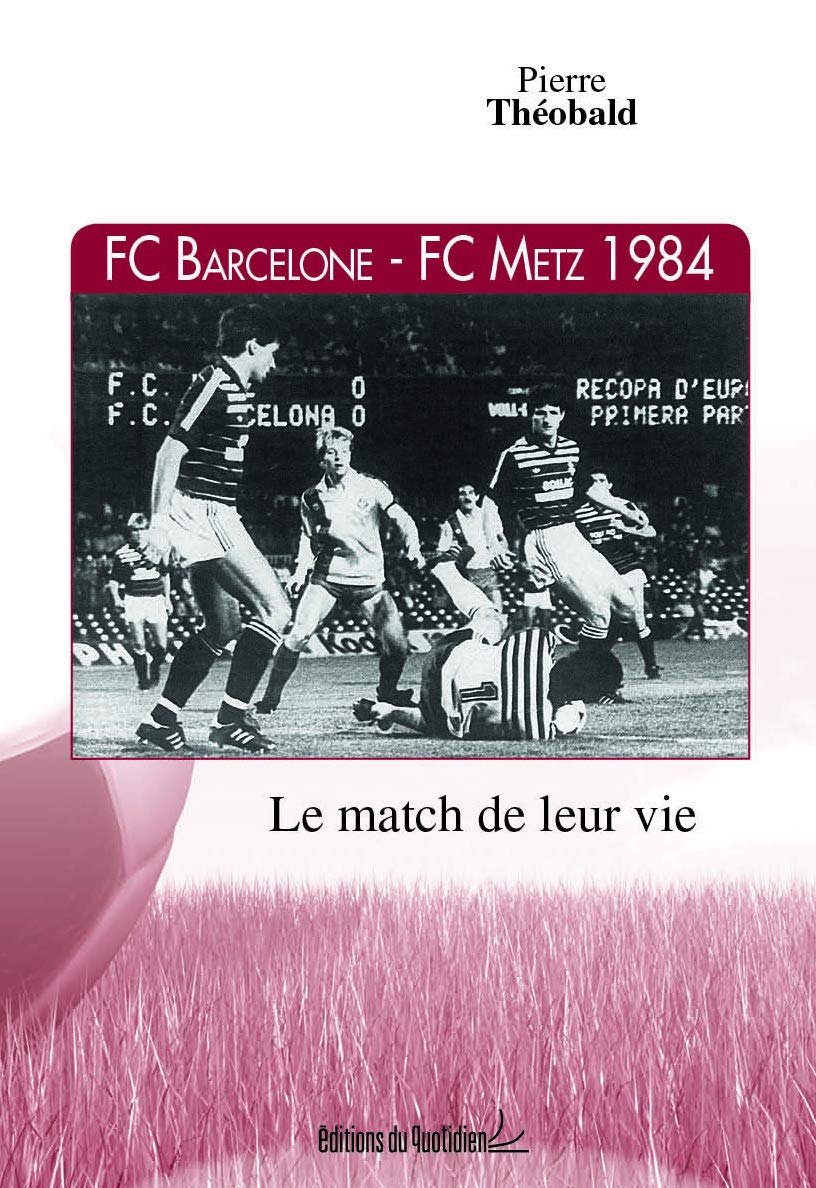 FC Barcelone - FC Metz 1984: Le match de leur vie book