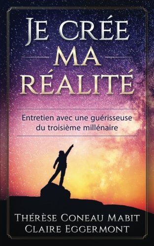 Je crée ma réalité: Entretien avec une guérisseuse du troisième millénaire Health, Nutrition & Fitness