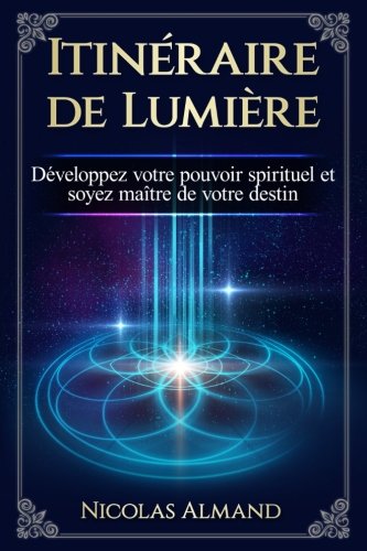 Itineraire de lumiere: Développez votre pouvoir spirituel et soyez maître de votre destin Religion & Esotericism