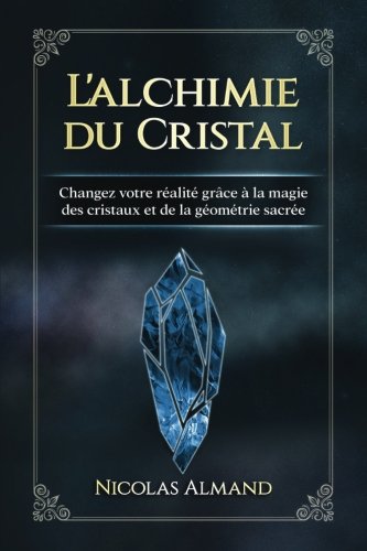 L'alchimie du cristal: Changez votre réalité grâce à la magie des cristaux et de la géométrie sacrée Lifestyle