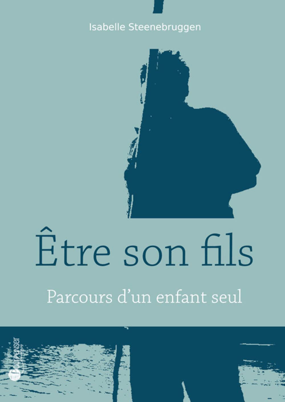 Etre son fils: Parcours d'un enfant seul book