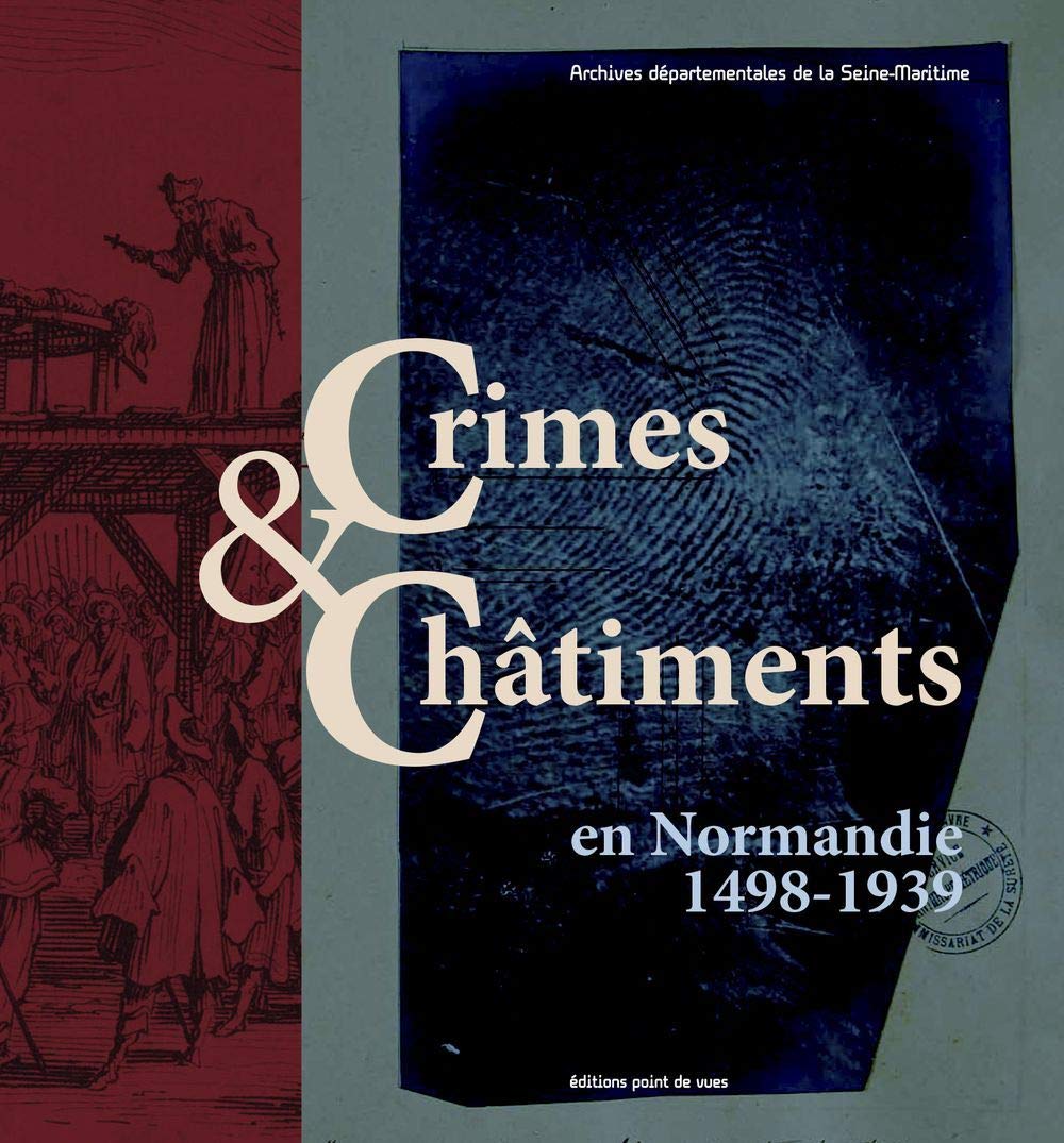 Crimes & châtiments en Normandie (1498-1939) Politics & History