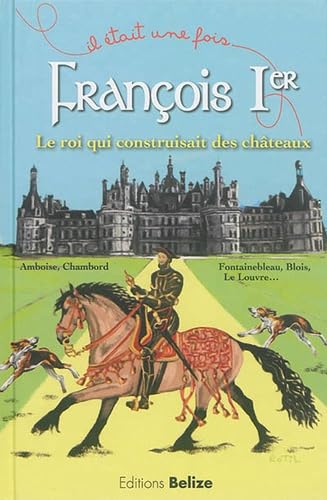 Francois Ier, le roi qui construisait des châteaux book