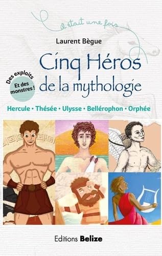 Cinq héros de la mythologie: Hercule, Ulysse, Thésée, Orphée, Bellérophon book