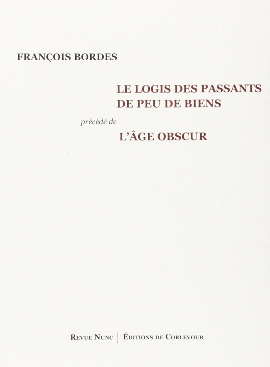 Le logis des passants de peu de biens: Précédé de L'âge obscur, Poèmes 1993-2009 Poetry