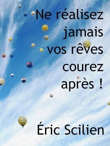 Ne réalisez jamais vos rêves, courez après ! book